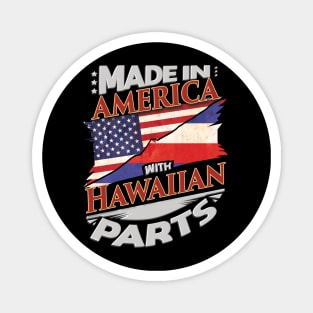 Made In America With Hawaiian Parts - Gift for Hawaiian From Hawaii Magnet